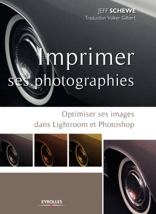 Livres Informatique Imprimer ses photographies, Optimiser ses images dans Lightroom et Photoshop Jeff Schewe