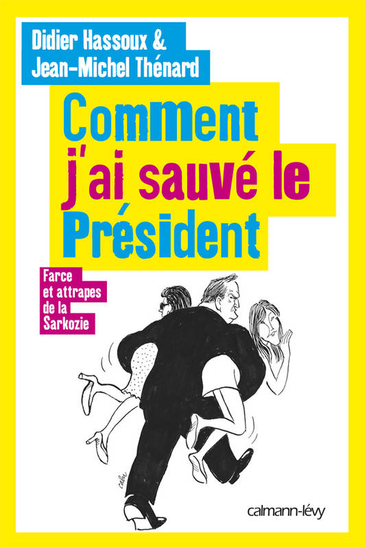 Comment j'ai sauvé le Président, Farces et attrapes de la Sarkozie