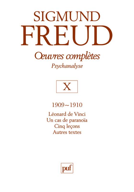 Oeuvres complètes / Sigmund Freud, Volume X, 1909-1910, oeuvres complètes - psychanalyse - vol. X : 1909-1910, Léonard de Vinci. Un cas de paranoïa. Cinq leçons. Autres textes