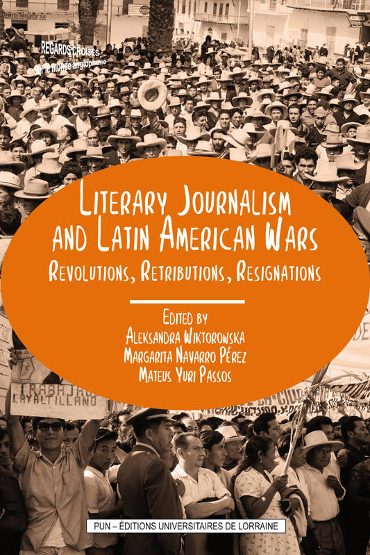 Literary Journalism and Latin American Wars, Revolutions, Retributions, Resignations