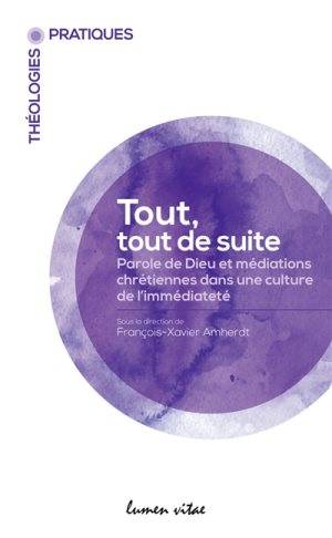 Tout, tout de suite, Parole de dieu et médiations chrétiennes dans une culture de l'immédiateté