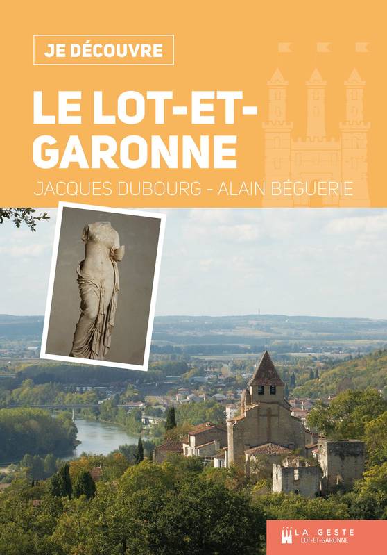 Livres Histoire et Géographie Géographie Le Lot-et-Garonne, 6 promenades riches d'histoire dans le département Jacques Dubourg