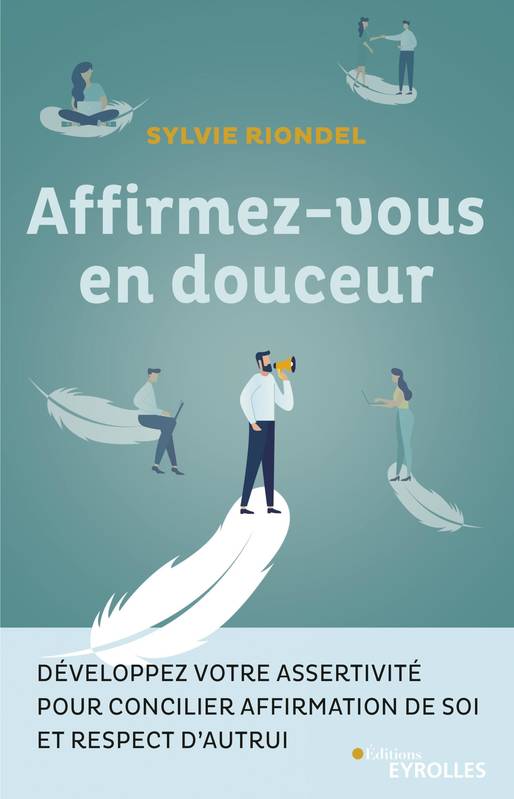 Affirmez-vous en douceur, Développez votre assertivité pour concilier affirmation de soi et respect d'autrui