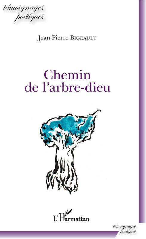 Livres Littérature et Essais littéraires Poésie Chemin de l'arbre-dieu Jean-Pierre Bigeault