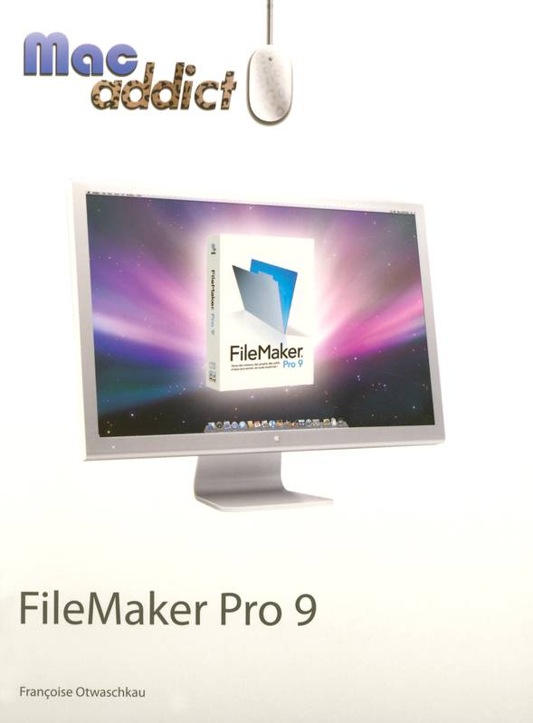 Livres Informatique Mac Addict FileMaker Pro 9 Françoise Otwaschkau