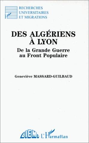Livres Sciences Humaines et Sociales Sciences sociales Des Algériens à Lyon, De la Grande Guerre au Front Populaire Geneviève Massard-Guilbaud