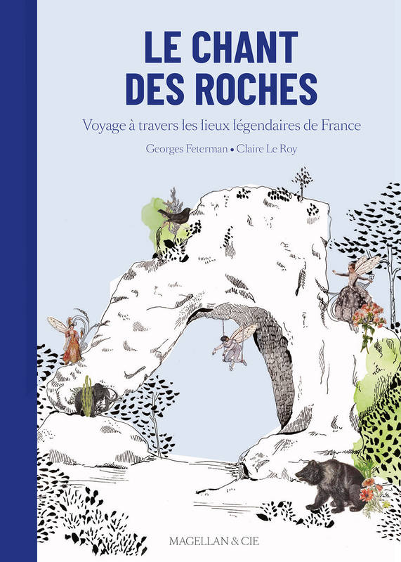 Livres Sciences Humaines et Sociales Actualités Le chant des roches : voyage à travers les lieux légendaires de France Feterman, Georges