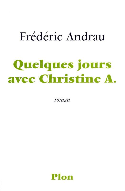 Livres Littérature et Essais littéraires Romans contemporains Francophones Quelques jours avec Christine A., roman Frédéric Andrau