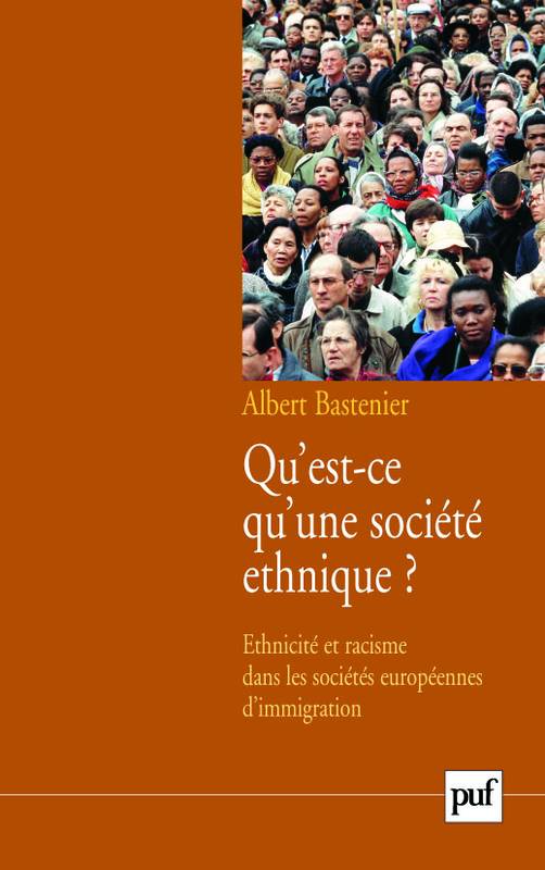 Livres Sciences Humaines et Sociales Anthropologie-Ethnologie Qu'est-ce qu'une société ethnique ?, Ethnicité et racisme dans les sociétés européennes d'immigration Albert Bastenier