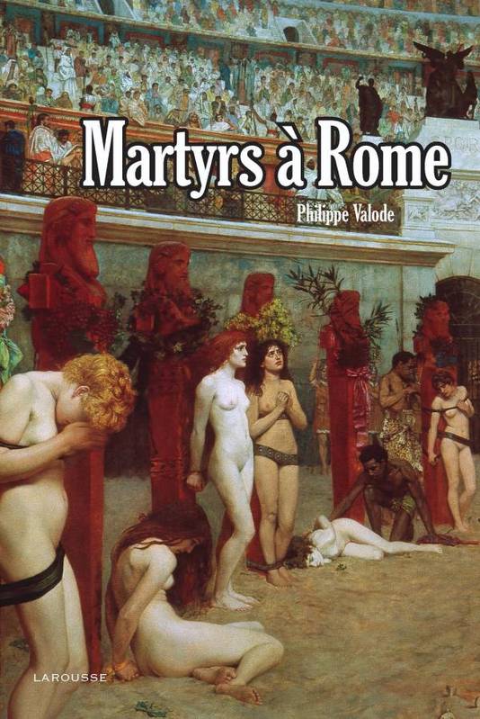 Livres Histoire et Géographie Histoire Préhistoire, Histoire ancienne Histoire romaine MARTYRS A ROME Philippe Valode