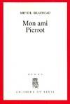 Livres Littérature et Essais littéraires Romans contemporains Francophones Mon ami Pierrot, roman Michel Braudeau