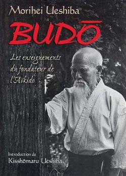 Livres Loisirs Sports Budo : Les enseignements du fondateur de l'aïkido, les enseignements du fondateur de l'aïkido Morihei Ueshiba