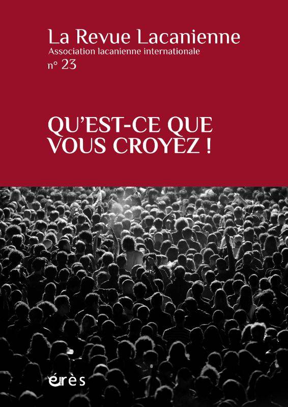 La revue lacanienne 23 - Qu'est-ce que vous croyez !