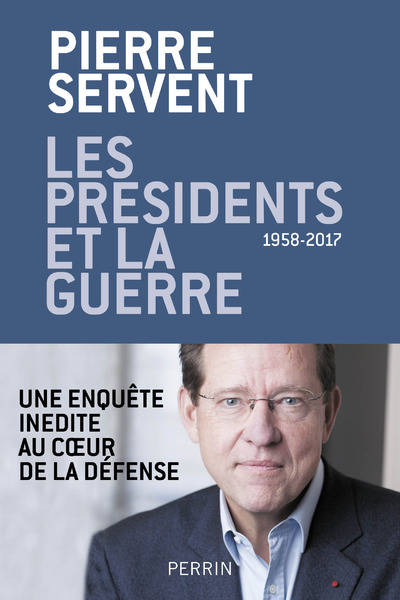 Livres Sciences Humaines et Sociales Sciences sociales Les présidents et la guerre - 1958-2017 Pierre Servent