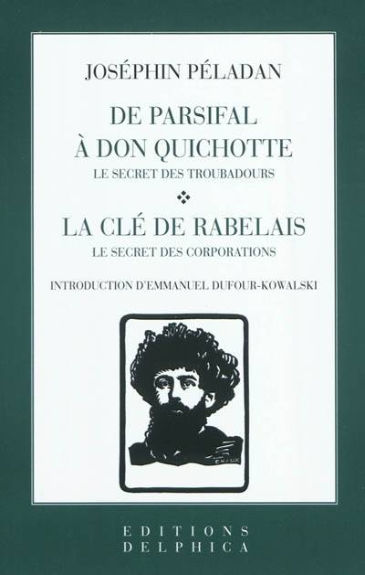 Livres Spiritualités, Esotérisme et Religions Esotérisme DE PARSIFAL A DON QUICHOTTE, La clé de Rabelais : le secret des corporations Peladan, Joséphin