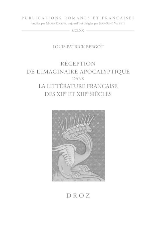 Réception de l'imaginaire apocalyptique dans la littérature française des XIIe et XIIIe siècles Louis-Patrick Bergot