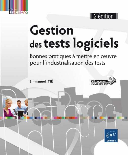 Livres Informatique Gestion des tests logiciels - bonnes pratiques à mettre en oeuvre pour l'industrialisation des tests Emmanuel Itié