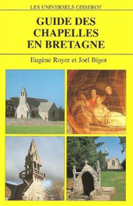Livres Loisirs Voyage Guide de voyage Guide des chapelles en Bretagne Joël Bigot, Eugène Royer