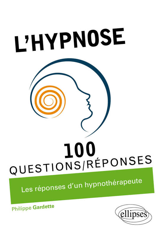 Livres Sciences Humaines et Sociales Psychologie et psychanalyse L'hypnose en 100 Questions/Réponses Philippe Gardette
