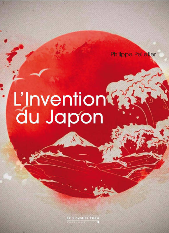 Livres Sciences Humaines et Sociales Sciences sociales L'invention du Japon Philippe Pelletier