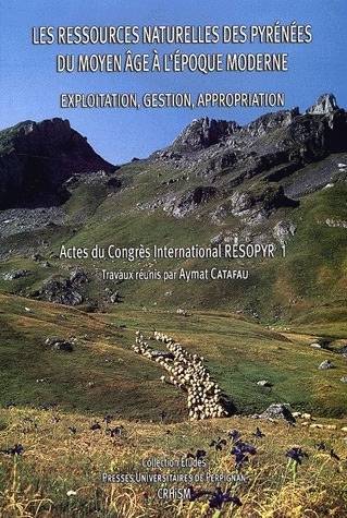 Livres Économie-Droit-Gestion Sciences Economiques Les ressources naturelles des Pyrénées du Moyen Âge à l'Époque moderne, Exploitation, gestion, appropriation Aymat Catafau