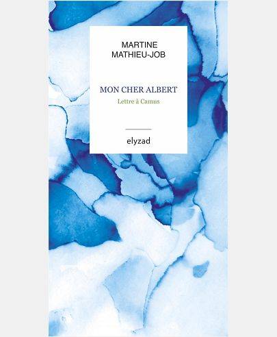 Livres Littérature et Essais littéraires Romans contemporains Francophones Mon cher Albert, Lettre à camus Martine Mathieu-Job