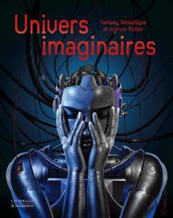 Univers imaginaires: Fantasy, fantastique, science-fiction, Fantasy, fantastique et science-fiction