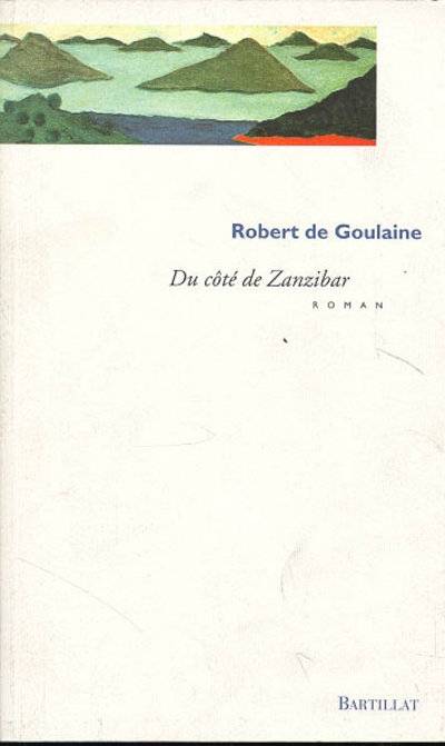 Livres Littérature et Essais littéraires Romans contemporains Francophones Du côté de Zanzibar, roman Robert de Goulaine