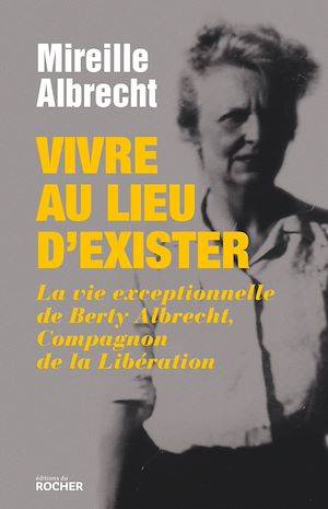 Vivre au lieu d'exister, La vie exceptionnelle de Berty Albrecht, Compagnon de la Libération