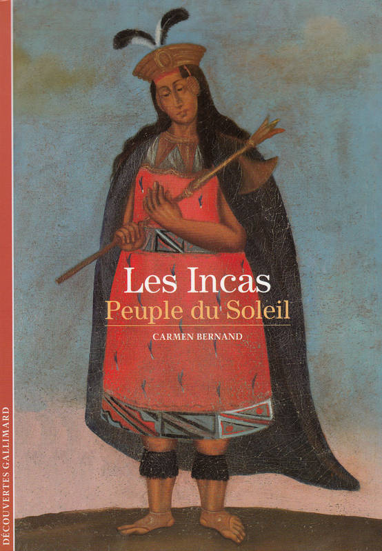 Livres Sciences Humaines et Sociales Actualités Les Incas, Peuple du Soleil Carmen Bernand