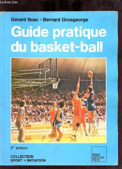 Guide pratique du basket-ball - 2e édition - Collection sport + initiation.
