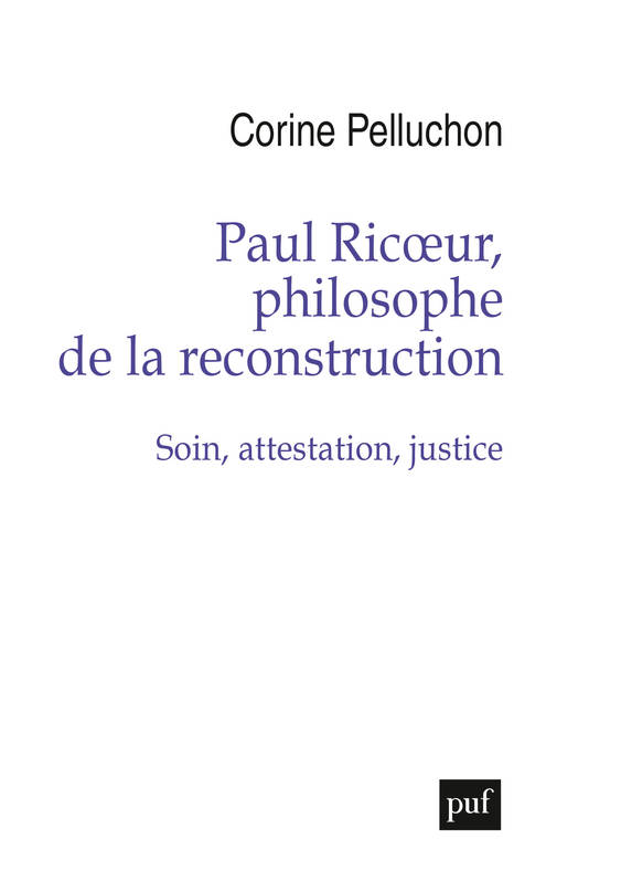 Paul Ricoeur, philosophe de la reconstruction, Soin, attestation, justice Corine Pelluchon