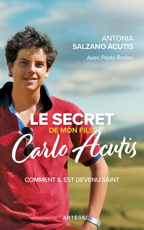 Livres Spiritualités, Esotérisme et Religions Religions Christianisme Le secret de mon fils, Carlo Acutis, Comment il est devenu saint Antonia Salzano Acutis, Paolo Rodari