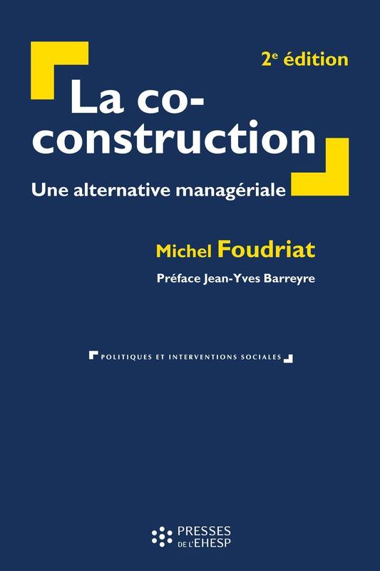 La co-construction, Une alternative managériale. Préface Jean-Yves Barreyre