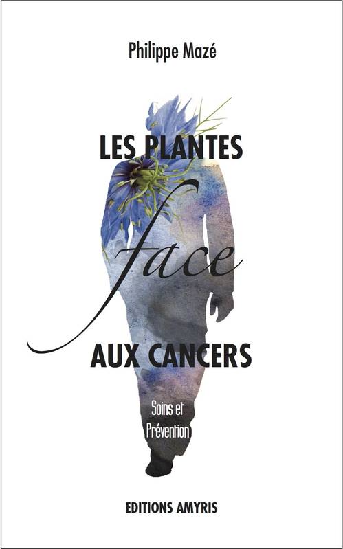Livres Santé et Médecine Santé Médecines alternatives Les plantes face aux cancers, Soins et prévention Jacques Mandorla