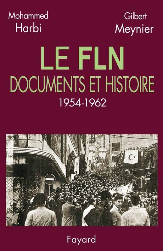 Livres Histoire et Géographie Histoire Histoire du XIXième et XXième Le FLN, Documents et histoire (1954-1962) Mohammed Harbi, Gilbert Meynier