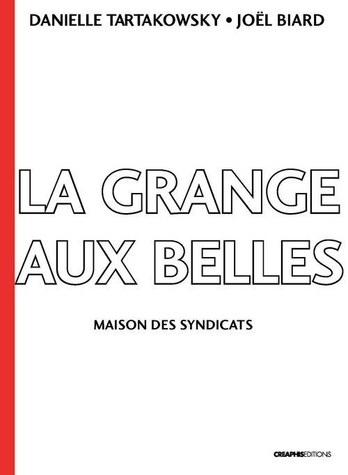 Livres Histoire et Géographie Histoire Histoire du XIXième et XXième La Grange-aux-Belles. Maison des syndicats. 1906-1989 Joël Biard, Danielle Tartakowsky