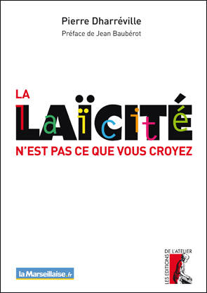 La laïcité n'est pas ce que vous croyez, la Marseillaise.fr Pierre Dharréville