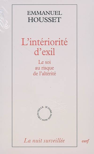 Livres Sciences Humaines et Sociales Sciences sociales L'intériorité d'exil - Le soi au risuqe de l'altérité, le soi au risque de l'altérité Emmanuel Housset