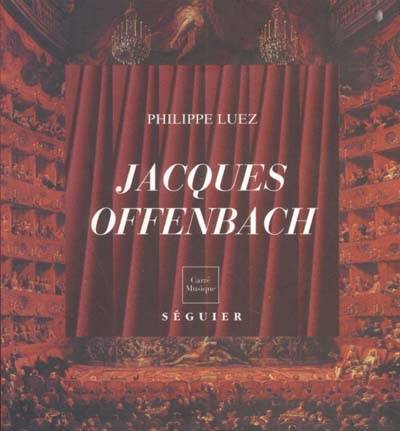 Jacques Offenbach, 1819-1880, musicien européen Philippe Luez