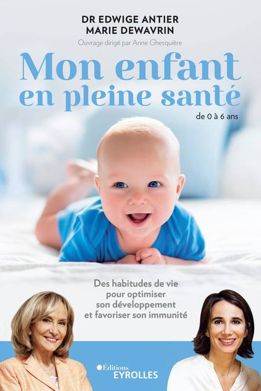 Livres Vie quotidienne Parentalité Mon enfant en pleine santé, 0-6 ans Marie Dewavrin, Docteur Edwige Antier, Anne Ghesquière