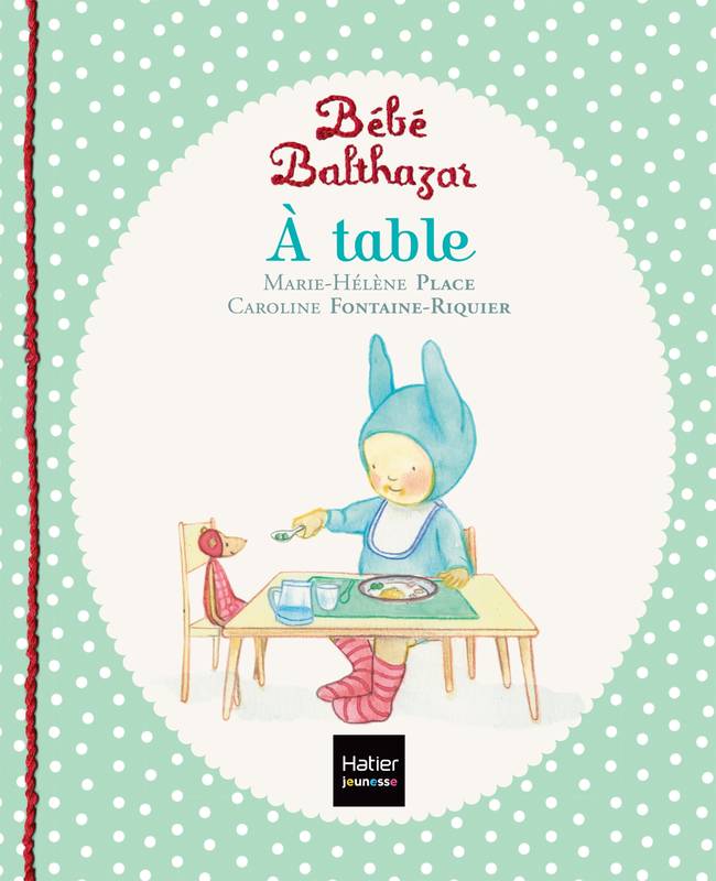 Jeux et Jouets Livres Livres pour les 0-3 ans Livres animés, pop up Bébé Balthazar - A table - Pédagogie Montessori 0/3 ans Marie-Hélène Place