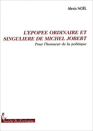 L'épopée ordinaire et singulière de Michel Jobert - pour l'honneur de la politique, pour l'honneur de la politique Alexis Noël