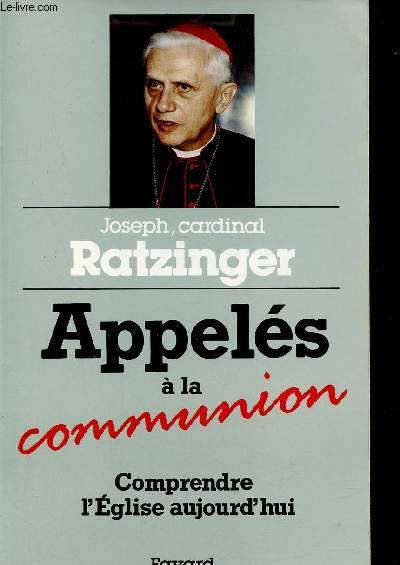 Appelés à la communion - Comprendre l'Eglise aujourd'hui., comprendre l'Église aujourd'hui Benoît XVI - Joseph Ratzinger