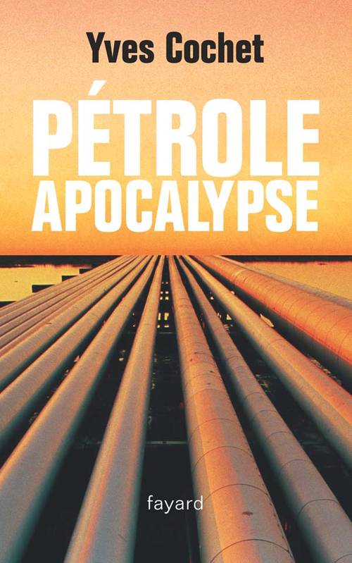 Livres Sciences Humaines et Sociales Actualités Pétrole apocalypse Yves Cochet