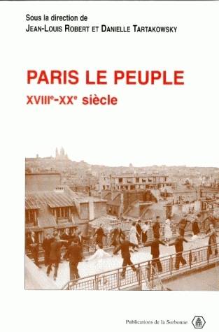 Paris le peuple, XVIIIe-XXe siècle Jean-Louis Robert, Danielle Tartakowsky