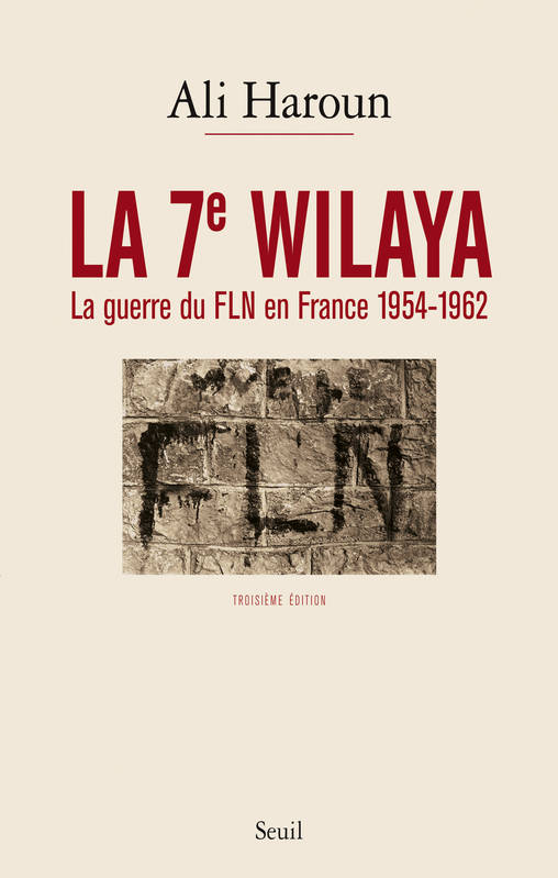 La 7e Wilaya - La guerre du FLN en France 1954-1962 Ali Haroun
