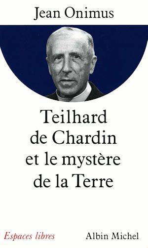 Teilhard de Chardin et le mystère de la terre Jean Onimus