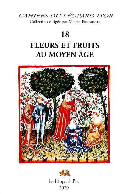 18, Fleurs et fruits au Moyen âge - actes des colloques de l'association Au pied du sycomore, Saintes, mai 2014-Paris, octobre 2015 Danielle Régnier-Bohler, Michel Pastoureau