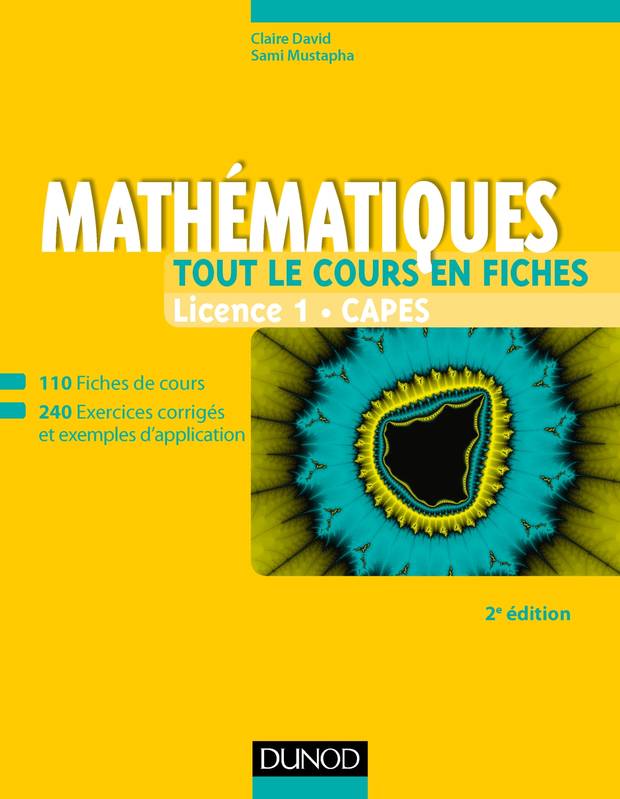 Le cours de mathématiques - Licence 1 - Capes - 2e éd, 110 fiches de cours, 200 exercices et exemples d'application